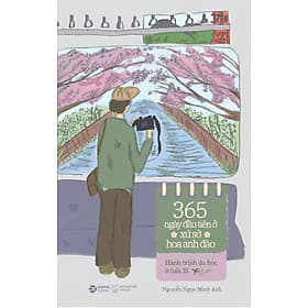 365 Ngày Đầu Tiên Ở Xứ Sở Hoa Anh Đào - Hành Trình Du Học Ở Tuổi 15 (Nguyễn Ngọc Minh Anh) - Ánh Nga