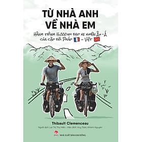 Sách Từ Nhà Anh Về Nhà Em - Hành Trình 16.000 Km Đạp Xe Xuyên Âu-Á Của Cặp Đôi Pháp-Việt - Kim Ân