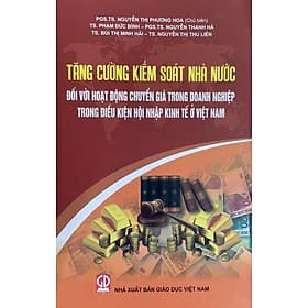 Tăng cường đối với kiểm soát nhà nước đối với hoạt động chuyển giá trong doanh nghiệp trong điều kiện hội nhập kinh tế ở Việt Nam - Nhã Nam