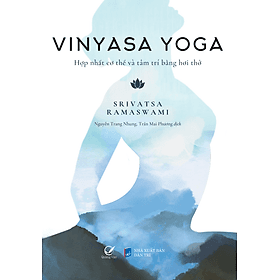 Sách Vinyasa yoga - Hợp nhất cơ thể và tâm trí bằng hơi thở - Văn