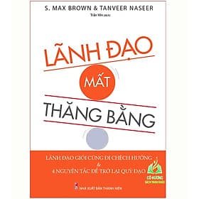 Lãnh Đạo Mất Thăng Bằng - Lãnh Đạo Giỏi Cũng Đi Lệch Hướng & Và 4 Nguyên Tắc Đế Trở Lại Quỹ Đạo (ML) - Nguyên Nhã