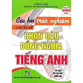 Câu Hỏi Trắc Nghiệm Chuyên Đề Chọn Câu Đồng Nghĩa Tiếng Anh - Dùng Chung Cho Các Bộ SGK Hiện Hành - Hồng Ân - An