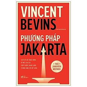 Phương Pháp Jakarta - Lịch Sử Các Hoạt Động Bí Mật Của CIA Thời Chiến Tranh Lạnh Ở Đông Nam Á Và Mỹ Latin - NNA - Phương Hà