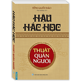 Sách Hậu Hắc Học - Thuật Quản Người (Bìa Mềm) - Tái Bản - Minh Minh