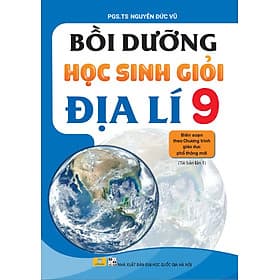 Bồi Dưỡng Học Sinh Giỏi Địa Lí 9 - Biên soạn theo chương trình GDPT mới - ndbooks - Trí