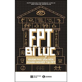 Sách FPT Bí Lục - Khám Phá Văn Hoá Doanh Nghiệp Tại FPT - Nhà Xuất Bản Hà Nội