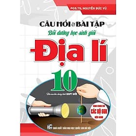 Câu Hỏi Và Bài Tập Bồi Dưỡng Học Sinh Giỏi Địa Lí Lớp 10 - Dùng Chung Cho Các Bộ SGK Hiện Hành - Hồng Ân - An