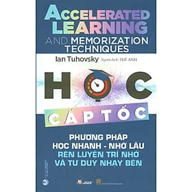 HỌC CẤP TỐC - Phương Pháp Học Nhanh - Nhớ Lâu Rèn Luyện Trí Nhớ Và Tư Duy Nhạy Bén - Tư Lan