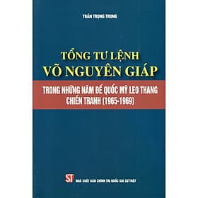 Sách Tổng Tư Lệnh Võ Nguyên Giáp Trong Những Năm Đế Quốc Mỹ Leo Thang Chiến Tranh (1965-1969) - Nguyên