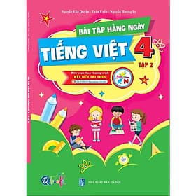 Bài Tập Hằng Ngày Tiếng Việt 4 - Tập 2 - Kết Nối Tri Thức Với Cuộc Sống (1 cuốn) - Bản Quyền - Tri Thức