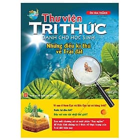 Thư Viện Tri Thức Dành Cho Học Sinh - Những Điều Kỳ Thú Về Trái Đất - Tri Thức