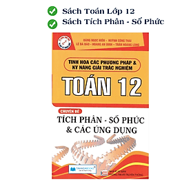 Tích Phân - Số Phức - Các Ứng Dụng - Toán Dành Cho Học Sinh Lớp 12 - Công Sĩ