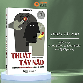 Thuật Tẩy Não - Nghệ Thuật Thao Túng Và Kiểm Soát Tâm Lý Đối Phương - Phương Ly