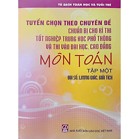 Tuyển Chọn Theo Chuyên Đề Chuẩn Bị Cho Kì Thi Tốt Nghiệp THPT Và Thi Đại Học Cao Đẳng Môn Toán Tập 1 - An Thi