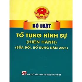 Bộ Luật Tố Tụng Hình Sự Hiện Hành (Sửa Đổi, Bổ Sung 2021)