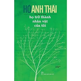 Sách HỌ TRỞ THÀNH NHÂN VẬT CỦA TÔI – Hồ Anh Thái - NXB Trẻ - 