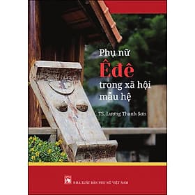 Sách Phụ Nữ Ê Đê Trong Xã Hội Mẫu Hệ
