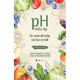 Ph diệu kỳ ăn xanh để khoẻ, tái tạo cơ thể - An Vi