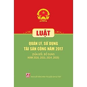 Luật Quản lý, sử dụng tài sản công năm 2017 (Sửa đổi, bổ sung năm 2020, 2023, 2024, 2025)