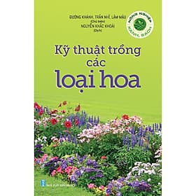 Nông Nghiệp Xanh, Sạch - Kỹ Thuật Trồng Các Loại Hoa - Tri Thức
