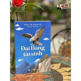 ĐẠI BÀNG TÁI SINH - Phạm Thị Thanh Hà – Kim Duẩn Minh hoạ – Thái Hà - NXB Hà Nội - Phạm Thị Thanh