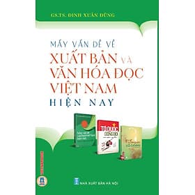 Mấy Vấn Đề Về Xuất Bản Và Văn Hoá Đọc Việt Nam Hiện Nay - Nam Việt