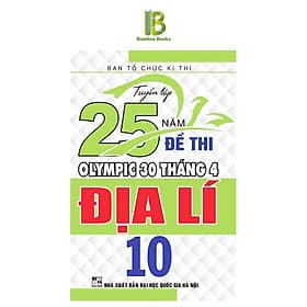 Tuyển Tập 25 Năm Đề Thi Olympic 30 Tháng 4 Địa Lí Lớp 10 - Ban Tổ Chức Kỳ Thi - Hồng Ân - An Nam