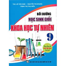 Bồi Dưỡng Học Sinh Giỏi Khoa Học Tự Nhiên 9 (Dùng Chung Cho Các Bộ SGK Hiện Hành) - HA - Nhiên Hà