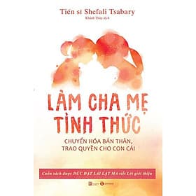 Sách Làm Cha Mẹ Tỉnh Thức - Chuyển Hóa Bản Thân, Trao Quyền Cho Con Cái - Chà