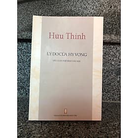 Lý Do Của Hy Vọng - Hữu Thỉnh (Tiểu Luận Phê Bình Văn Học) - NXB Hội Nhà Văn