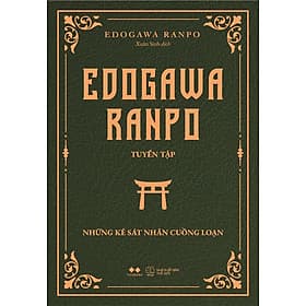 EDOGAWA RANPO TUYỂN TẬP NHỮNG KẺ SÁT NHÂN CUỒNG LOẠN – Edogawa Ranpo – Xuân Sinh dịch – AZ – NXB Thế giới - Nam Việt