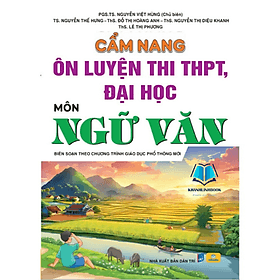 Cẩm Nang Ôn Luyện Thi THPT, Đại Học Môn Ngữ Văn - Biên soạn theo chương trình GDPT 2018 - An Thi