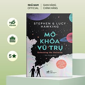 Mở khóa vũ trụ (Unlocking the Universe) (Stephen Hawking & Lucy Hawking) - Nhã Nam Official - Vũ