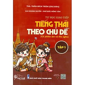 Tự Học Giao Tiếp Tiếng Thái Theo Chủ Đề - Tập 1 (Có Phiên Âm Và File Nghe)