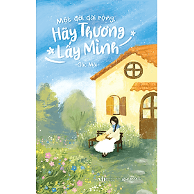 Sách Một Đời Dài Rộng Hãy Thương Lấy Mình - Minh Minh