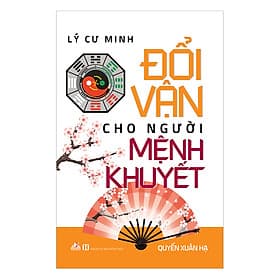 Sách Đổi Vận Cho Người Mệnh Khuyết - Quyển Xuân Hạ - Hạ