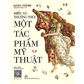 [Qùa Tặng File Sách Tương Tác] HIỂU và THƯỞNG THỨC MỘT TÁC PHẨM MỸ THUẬT – Kathy Statzer - NXB Trẻ - 