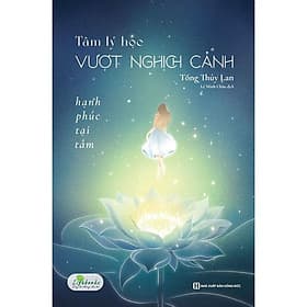 Tâm Lý Học Vượt Nghịch Cảnh - Hạnh Phúc Tại Tâm - MCBooks - Hạ