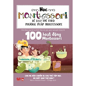 Sách Học Montessori Để Dạy Trẻ Theo Phương Pháp Montessori - 100 Hoạt Động Montessori: Cha Mẹ Nên Chuẩn Bị Cho Trẻ Tập Đọc Và Viết Như Thế Nào? - Marie-Hélène Place