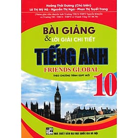 BÀI GIẢNG VÀ LỜI GIẢI CHI TIẾT TIẾNG ANH FRIENDS GLOBAL LỚP 10 (THEO CHƯƠNG TRÌNH GDPT MỚI) - Trí