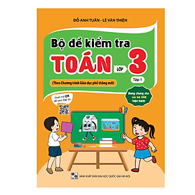 Bộ đề kiểm tra Toán lớp 3 ( theo chương trình GDPT mới ) - Quét mã QR để xem đáp án - Đại Mai