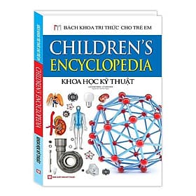 Bách Khoa Tri Thức Cho Trẻ Em - Khoa Học Kỹ Thuật - Tri Thức