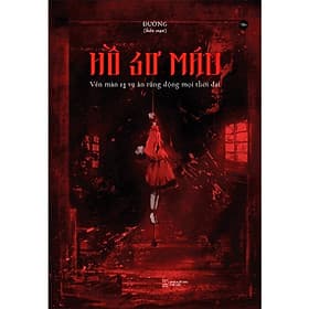 Hồ Sơ Máu: Vén Màn 13 Vụ Án Rúng Động Mọi Thời Đại