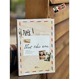 THƯ CHO EM - Chuyện tình tướng Hoàng Đan và vợ qua lời kể con trai - Hoàng Nam Tiến – Nhã Nam - Nxb Hội Nhà Văn - Chuyện