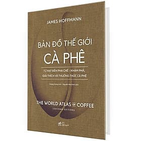(Bìa Cứng) Bản Đồ Thế Giới Cà Phê - Từ Hạt Đến Pha Chế - Khám Phá , Giải Thích Và Thưởng Thức Cà Phê - James Hoffmann - Hạ