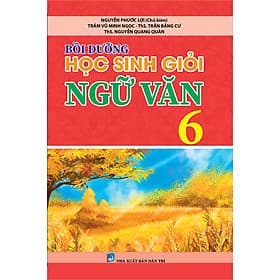 Bồi Dưỡng Học Sinh Giỏi Ngữ Văn 6 (Theo chương trình GDPP mới) - Trí