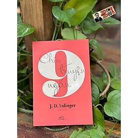 CHÍN TRUYỆN NGẮN - J. D. Salinger – Anh Thư dịch – Nhã Nam – NXB Hội Nhà Văn - J. D. Salinger