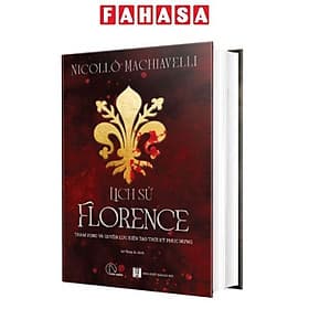 Lịch Sử Florence - Tham Vọng Và Quyền Lực Kiến Tạo Thời Kỳ Phục Hưng - Công ty TNHH Truyền Thông và Giáo Dục Lyceum