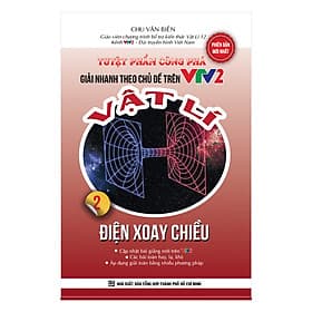 Sách Tuyệt Phẩm Công Phá Giải Nhanh Theo Chủ Đề Trên VTV2 Vật Lý 2 - Điện Xoay Chiều - Theo Theobald