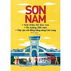 Giới Thiệu Sài Gòn Xưa; Ấn Tượng 300 Năm; Tiếp Cận Với Đồng Bằng Sông Cửu Long - Long